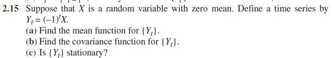 2 15 Suppose That X Is A Random Variable With Zero Mean Define A Time Series By Y 1 X A Find The Mean Function 1