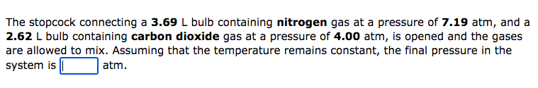 The Stopcock Connecting A 3 69 L Bulb Containing Nitrogen Gas At A Pressure Of 7 19 Atm And A 2 62 L Bulb Containing Ca 1