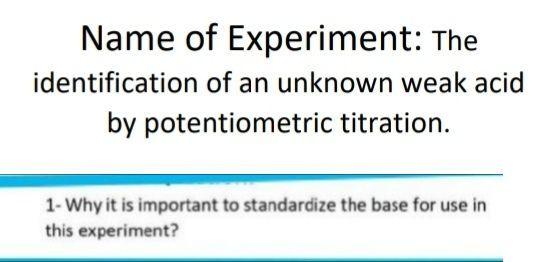 Name Of Experiment The Identification Of An Unknown Weak Acid By Potentiometric Titration 1 Why It Is Important To St 1