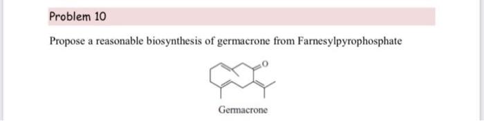 Problem 10 Propose A Reasonable Biosynthesis Of Germacrone From Farnesylpyrophosphate Germacrone 1