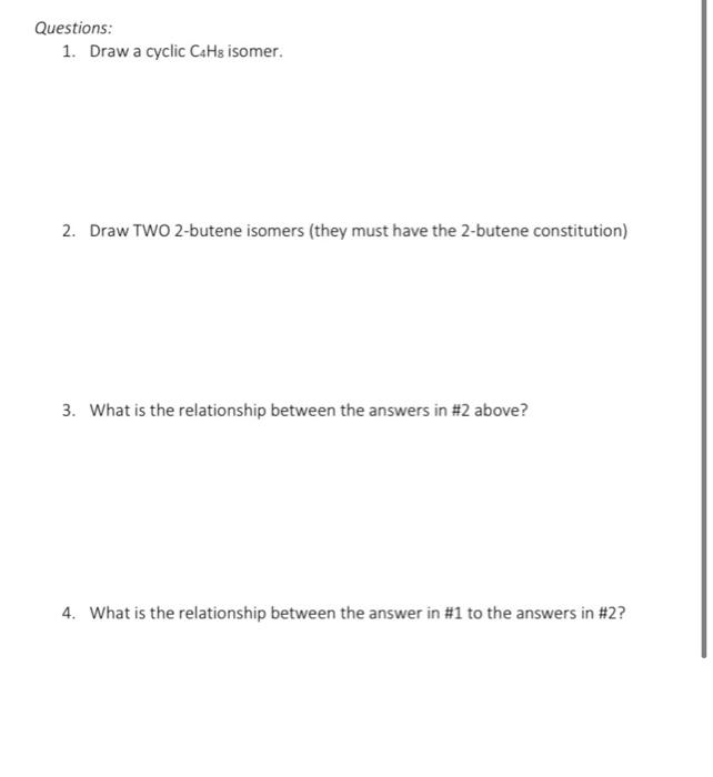 Questions 1 Draw A Cyclic Cah3 Isomer 2 Draw Two 2 Butene Isomers They Must Have The 2 Butene Constitution 3 What 1