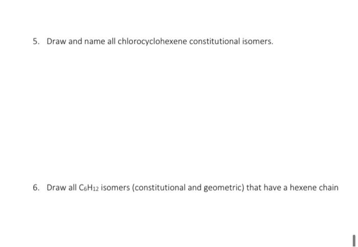 5 Draw And Name All Chlorocyclohexene Constitutional Isomers 6 Draw All C6h12 Isomers Constitutional And Geometric 1