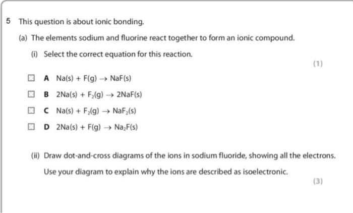 5 This Question Is About Ionic Bonding A The Elements Sodium And Fluorine React Together To Form An Ionic Compound 1