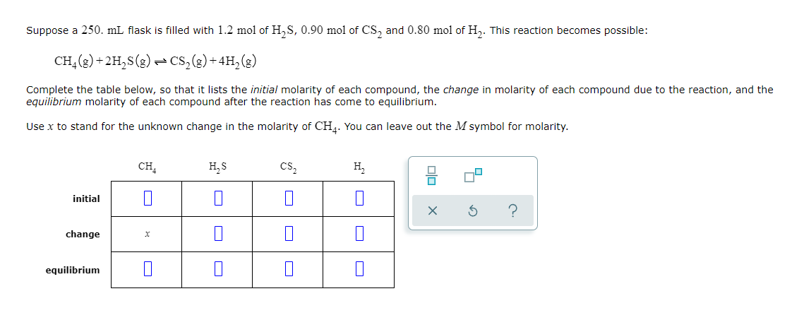 Suppose A 250 Ml Flask Is Filled With 1 2 Mol Of H2s 0 90 Mol Of Cs And 0 80 Mol Of H2 This Reaction Becomes Possibl 1