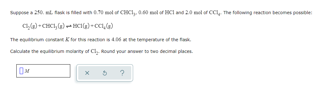 Suppose A 250 Ml Flask Is Filled With 0 70 Mol Of Chcl3 0 60 Mol Of Hcl And 2 0 Mol Of Cc14 The Following Reaction Bec 1
