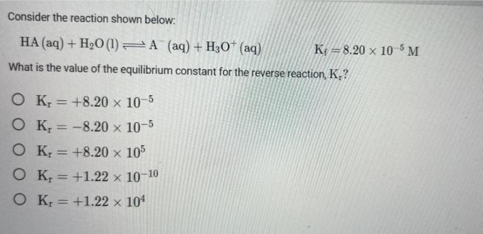 Consider The Reaction Shown Below X Ha Aq H20 1 2a Aq H30 Aq Kf 8 20 10 5 M What Is The Value Of The Equil 1