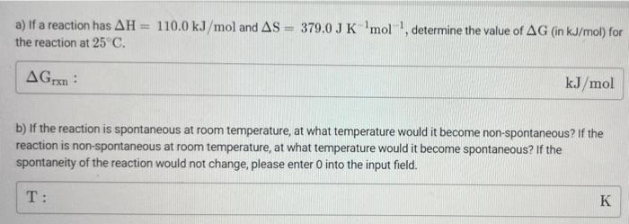 A If A Reaction Has Ah The Reaction At 25 C 110 0 Kj Mol And As 379 0 Jk Mol Determine The Value Of Ag In Kj Mol F 1