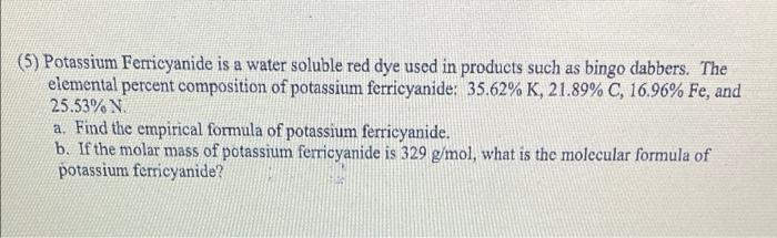 5 Potassium Ferricyanide Is A Water Soluble Red Dye Used In Products Such As Bingo Dabbers The Elemental Percent Comp 1