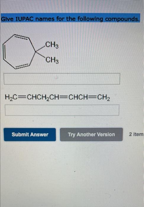 Glve Iupac Names For The Following Compounds Ch3 Ch3 H2c Chch2ch Chch Ch2 Submit Answer Try Another Version 2 Item 1