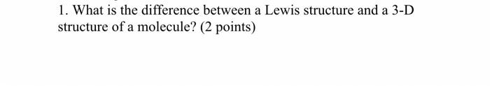 1 What Is The Difference Between A Lewis Structure And A 3 D Structure Of A Molecule 2 Points 1