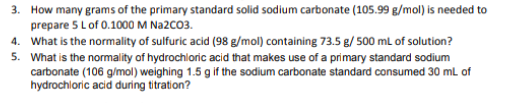 3 How Many Grams Of The Primary Standard Solid Sodium Carbonate 105 99 G Mol Is Needed To Prepare 5 Lof 0 1000 M Na2c 1