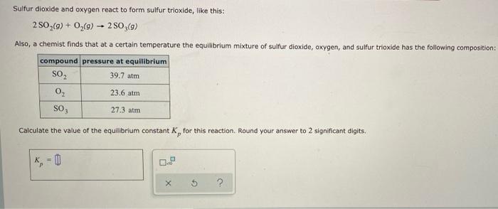 Sulfur Dioxide And Oxygen React To Form Sulfur Trioxide Like This 250 9 0 9 250 9 Also A Chemist Finds Tha 1