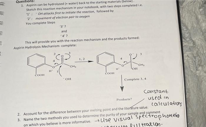 Questions 1 Aspirin Can Be Hydrolysed Water Back To The Starting Materials Below Sketch This Reaction Mechanism 1