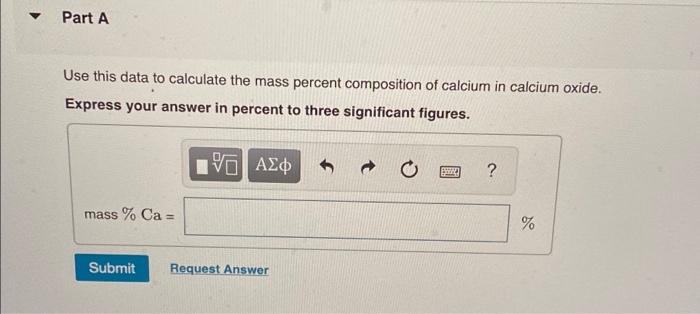 Part A Use This Data To Calculate The Mass Percent Composition Of Calcium In Calcium Oxide Express Your Answer In Perce 1