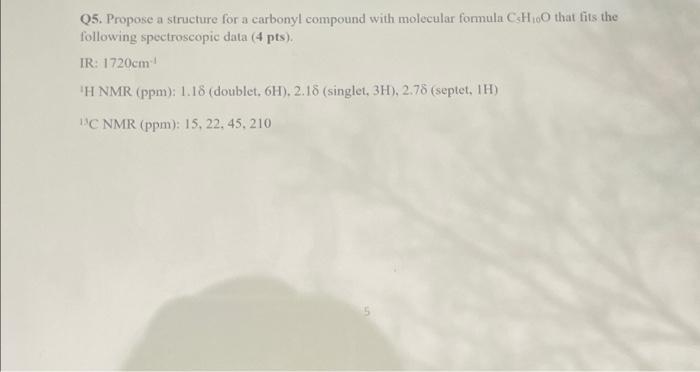 Q5 Propose A Structure For A Carbonyl Compound With Molecular Formula Cho That Fits The Following Spectroscopic Data 4 1