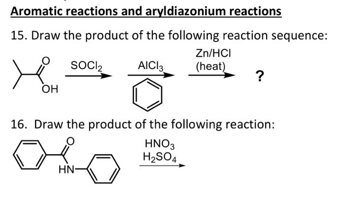 Aromatic Reactions And Aryldiazonium Reactions 15 Draw The Product Of The Following Reaction Sequence Zn Hci Soci2 Aic 1