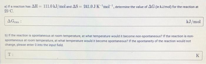 A If A Reaction Has Ah 111 0 Kj Mol And As 241 0 J K Mol Determine The Value Of Ag In Kj Mol For The Reaction 1