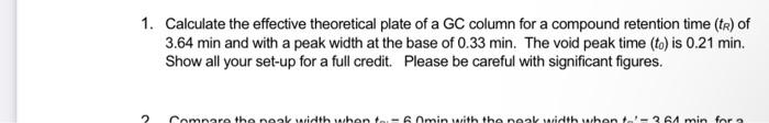 1 Calculate The Effective Theoretical Plate Of A Gc Column For A Compound Retention Time R Of 3 64 Min And With A Pea 1
