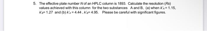 5 The Effective Plate Number Of An Hplc Column Is 1893 Calculate The Resolution Rs Values Achieved With This Column 1