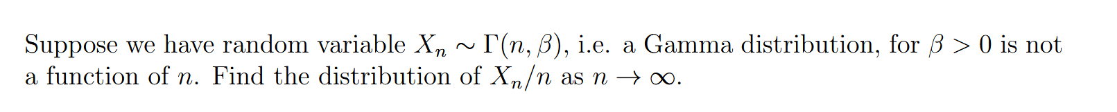 Suppose We Have Random Variable Xn T N Ss I E A Gamma Distribution For Ss 0 Is Not A Function Of N Find The Distrib 1