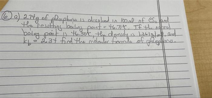 6 6 A 2 74g Of Phosphins Is Dissolved In Loond Of Cs And The Resulting Boiling Point 46 710 If The National Boil 1