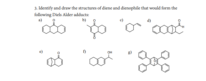 3 Identify And Draw The Structures Of Diene And Dienophile That Would Form The Following Diels Alder Adducts A B D 1