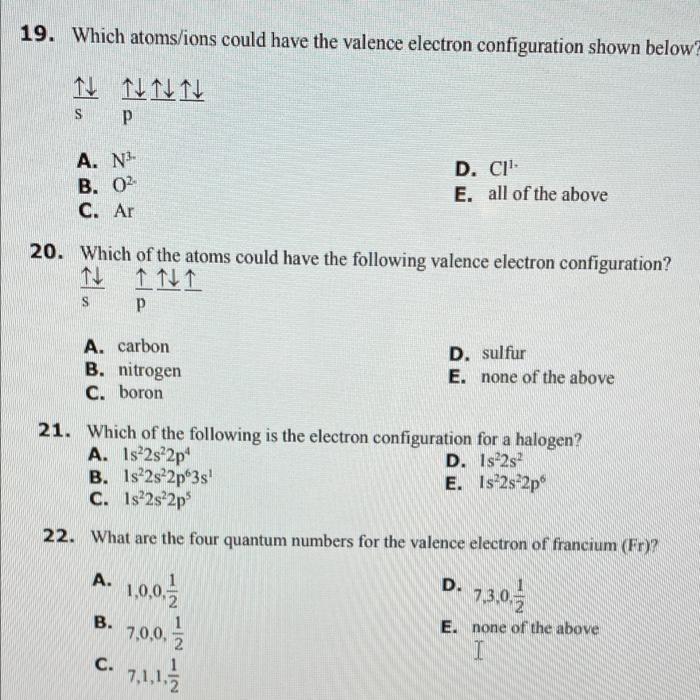 19 Which Atoms Ions Could Have The Valence Electron Configuration Shown Below D Tt P S A N3 B 02 C Ar D Ci E 1