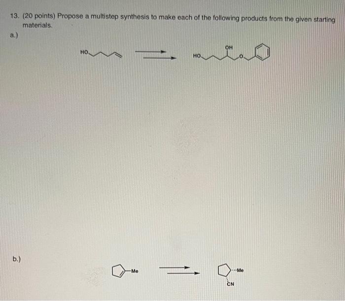 13 20 Points Propose A Multistep Synthesis To Make Each Of The Following Products From The Given Starting Materials O 1