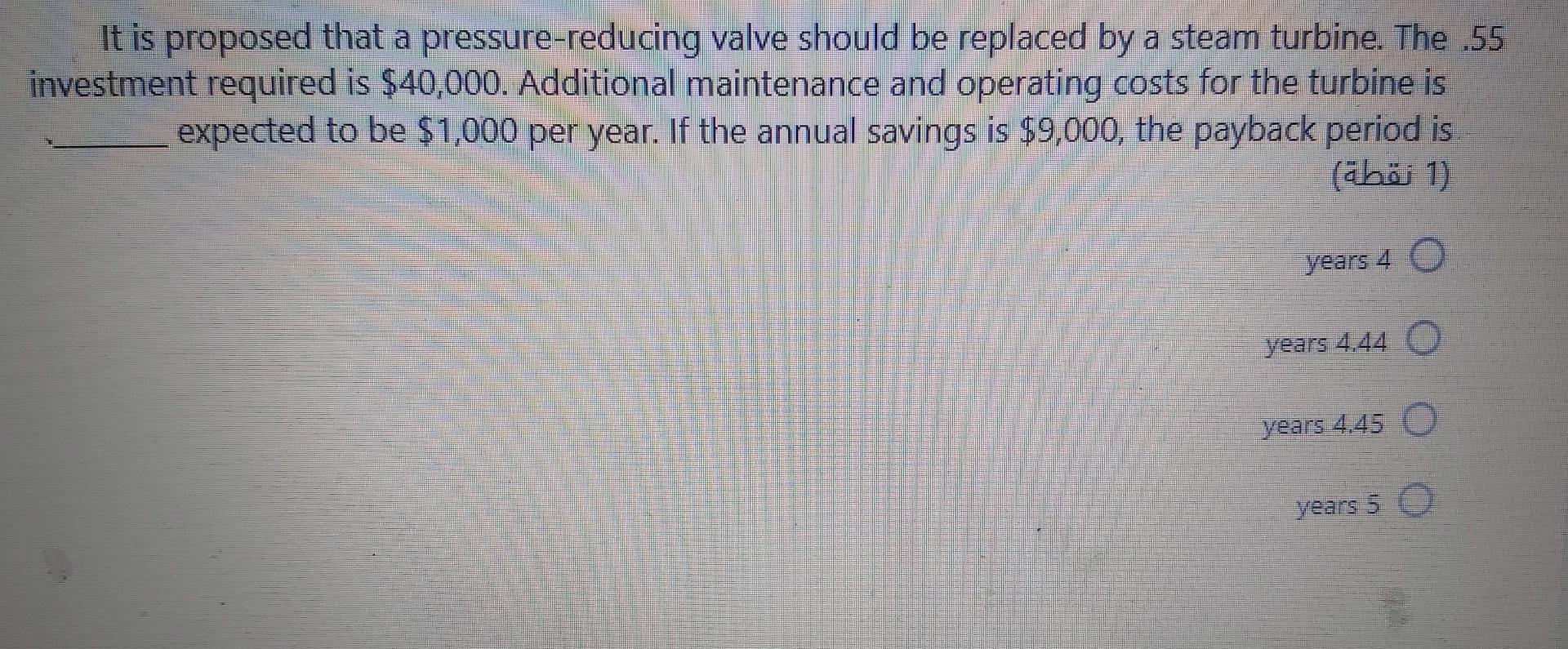 It Is Proposed That A Pressure Reducing Valve Should Be Replaced By A Steam Turbine The 55 Investment Required Is 40 1