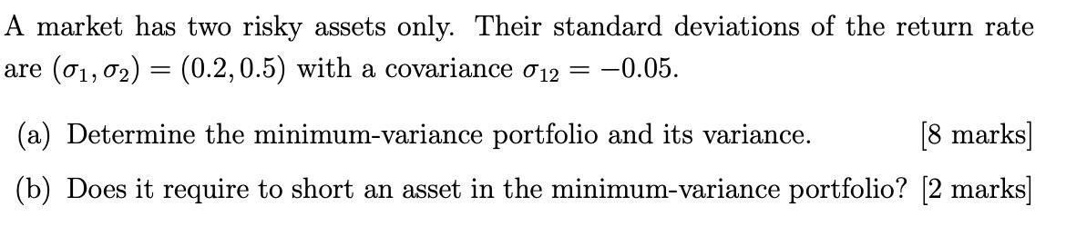 A Market Has Two Risky Assets Only Their Standard Deviations Of The Return Rate Are 01 02 0 2 0 5 With A Covarian 1
