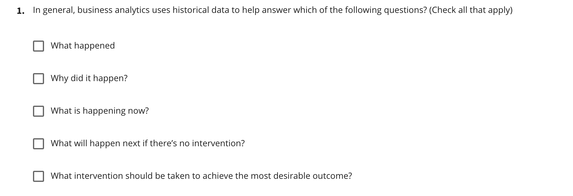 1 In General Business Analytics Uses Historical Data To Help Answer Which Of The Following Questions Check All That 1
