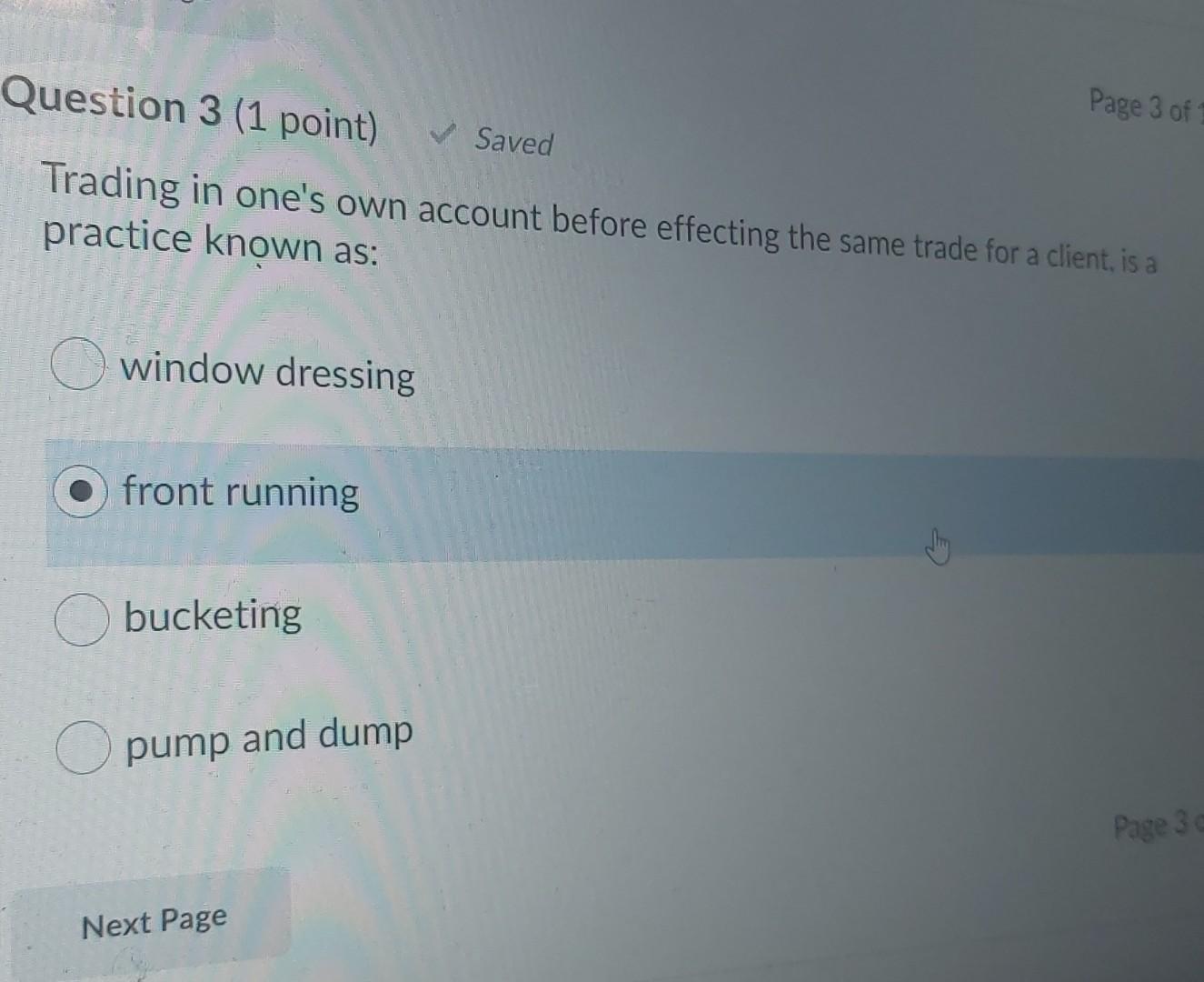 Question 3 1 Point Page 3 Of Saved Trading In One S Own Account Before Effecting The Same Trade For A Client Is A Pra 1