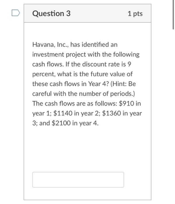 Question 3 1 Pts Havana Inc Has Identified An Investment Project With The Following Cash Flows If The Discount Rate 1