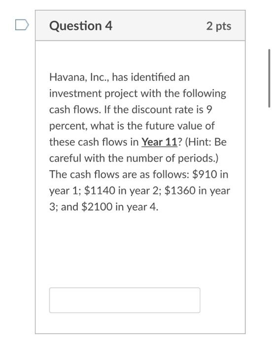 Question 3 1 Pts Havana Inc Has Identified An Investment Project With The Following Cash Flows If The Discount Rate 2