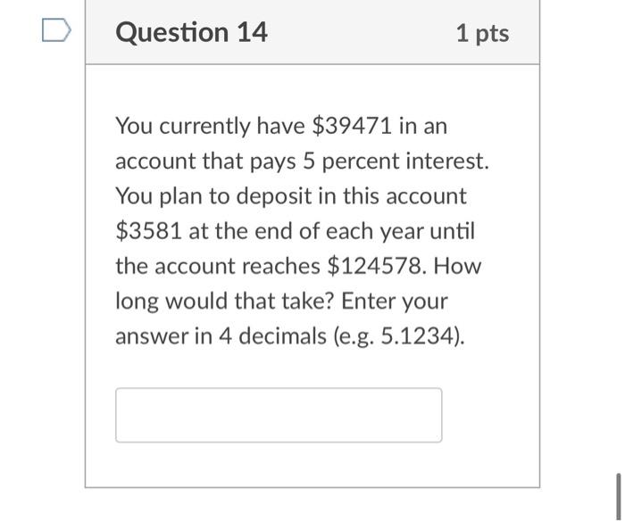 Question 14 1 Pts You Currently Have 39471 In An Account That Pays 5 Percent Interest You Plan To Deposit In This Acco 1