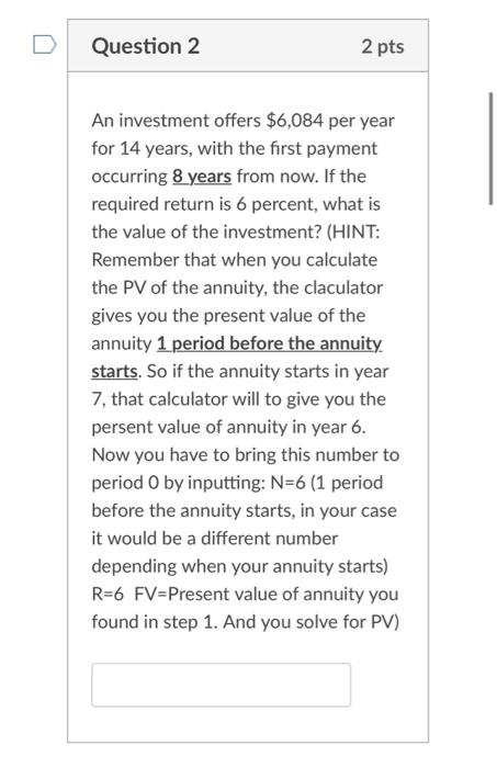 Question 2 2 Pts An Investment Offers 6 084 Per Year For 14 Years With The First Payment Occurring 8 Years From Now I 1