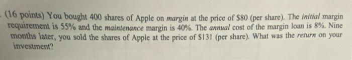16 Points You Bought 400 Shares Of Apple On Margin At The Price Of 80 Per Share The Initial Margin Requirement I 1
