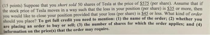 15 Points Suppose That You Short Sold 50 Shares Of Tesla At The Price Of 575 Per Share Assume That If The Stock Pr 1