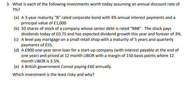 3 What Is Each Of The Following Investments Worth Today Assuming An Annual Discount Rate Of 7 A A 3 Year Maturity 1