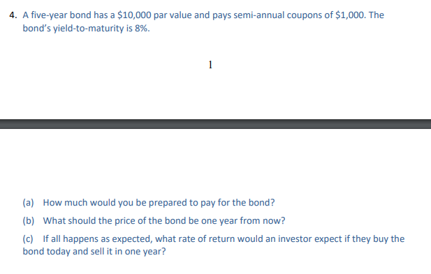 4 A Five Year Bond Has A 10 000 Par Value And Pays Semi Annual Coupons Of 1 000 The Bond S Yield To Maturity Is 8 1
