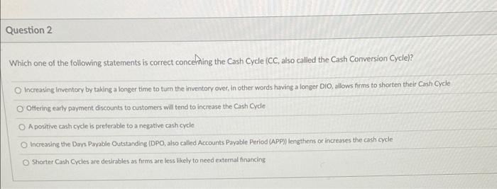 Question 2 Which One Of The Following Statements Is Correct Concerning The Cash Cycle Cc Also Called The Cash Conversi 1