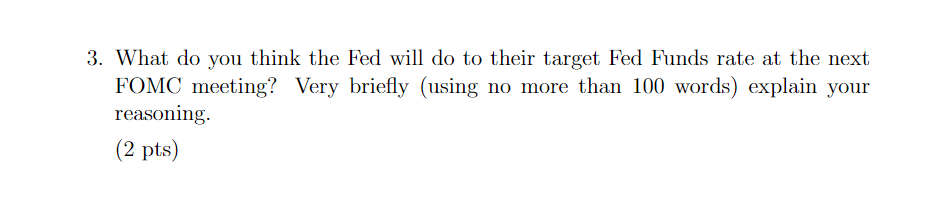3 What Do You Think The Fed Will Do To Their Target Fed Funds Rate At The Next Fomc Meeting Very Briefly Using No Mor 1