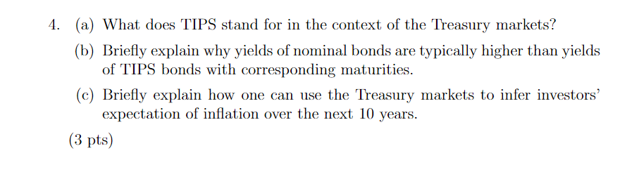 4 A What Does Tips Stand For In The Context Of The Treasury Markets B Briefly Explain Why Yields Of Nominal Bonds 1