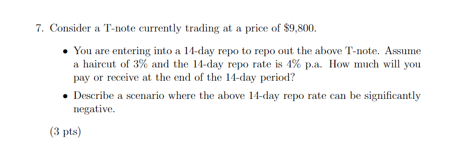 7 Consider A T Note Currently Trading At A Price Of 9 800 You Are Entering Into A 14 Day Repo To Repo Out The Above 1