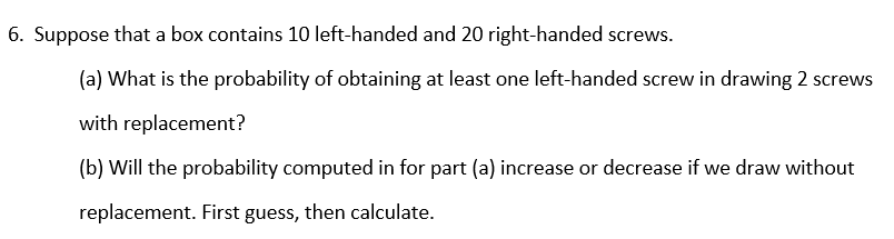 6 Suppose That A Box Contains 10 Left Handed And 20 Right Handed Screws A What Is The Probability Of Obtaining At Le 1