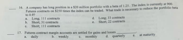 16 A Company Has Long Position In A 20 Million Portfolio With A Beta Of 1 25 The Index Is Currently At 900 Futures Co 1
