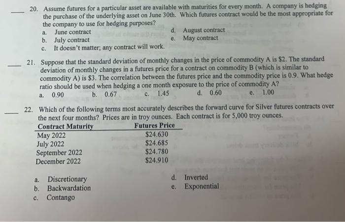 A C 20 Assume Futures For A Particular Asset Are Available With Maturities For Every Month A Company Is Hedging The 1