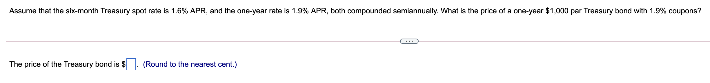 Assume That The Six Month Treasury Spot Rate Is 1 6 Apr And The One Year Rate Is 1 9 Apr Both Compounded Semiannuall 1