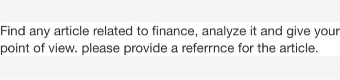Find Any Article Related To Finance Analyze It And Give Your Point Of View Please Provide A Referrnce For The Article 1