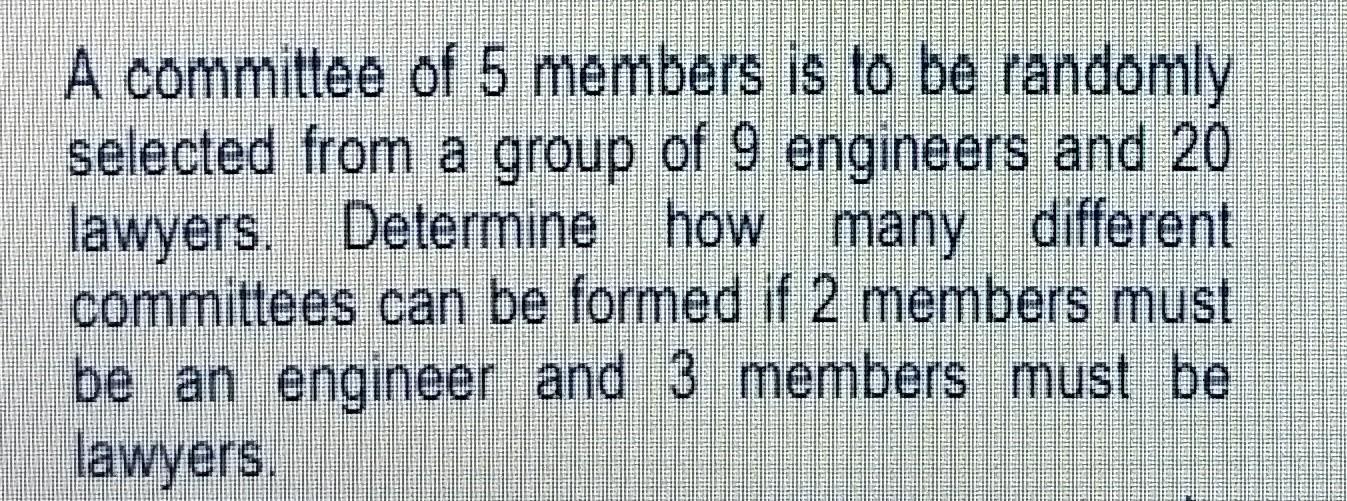 A Committee Of 5 Members Is To Be Randomly Selected From A Group Of 9 Engineers And 20 Lawyers Determine How Many Diffe 1